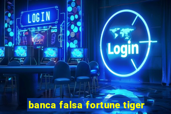 banca falsa fortune tiger